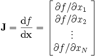 \mathbf{J}=\frac{\text{d}f}{\text{d}\mathbf{x}}=\left[ \begin{matrix}
   {\partial f}/{\partial x_{1}}\;  \\
   {\partial f}/{\partial x_{2}}\;  \\
   \vdots   \\
   {\partial f}/{\partial x_{N}}\;  \\
\end{matrix} \right]