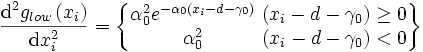 \frac{\text{d}^{\text{2}}g_{low}\left( x_{i} \right)}{\text{d}x_{i}^{2}}=\left\{ \begin{matrix}
   \alpha _{0}^{2}e^{-\alpha _{0}\left( x_{i}-d-\gamma _{0} \right)}  \\
   \alpha _{0}^{2}  \\
\end{matrix}\text{   }\begin{matrix}
   \left( x_{i}-d-\gamma _{0} \right)\ge 0  \\
   \left( x_{i}-d-\gamma _{0} \right)<0  \\
\end{matrix} \right\}